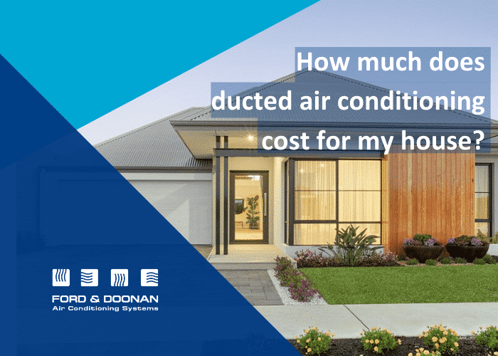 How Much Does Ducted Air Conditioning Cost for My House?