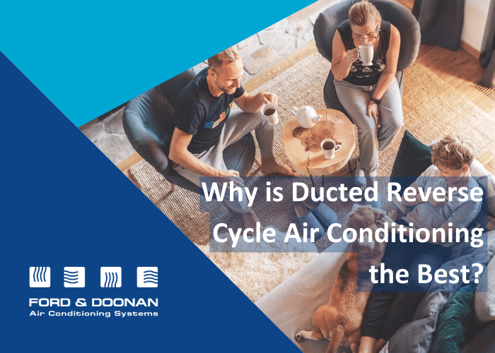 What is Reverse Cycle Ducted Air Conditioning and Why is it The Best Choice?